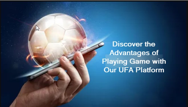 Discover the Advantages of Playing Game with Our UFA Platform